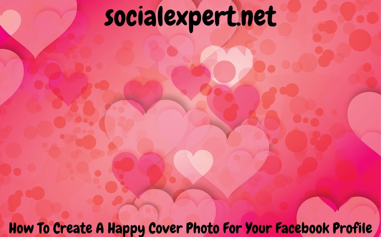 How To Create A Happy Cover Photo For Your Facebook Profile