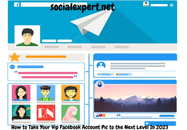 How to Take Your Vip Facebook Account Pic to the Next Level In 2023